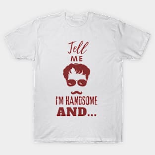 Tell Me I am Handsome T-Shirt